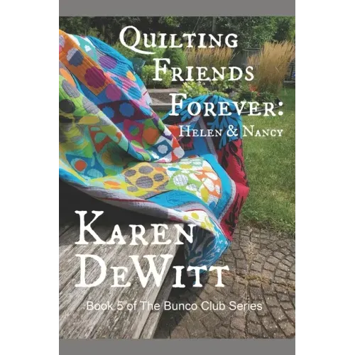 Quilting Friends Forever: Helen & Nancy: Book 5 of The Bunco Club Series