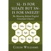 Sl- is for Sleaze but Sn- is for Sneeze!