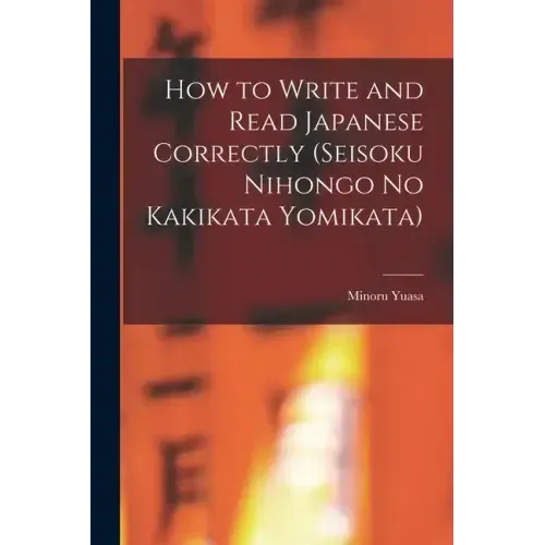 How to Write and Read Japanese Correctly (Seisoku Nihongo no Kakikata Yomikata)