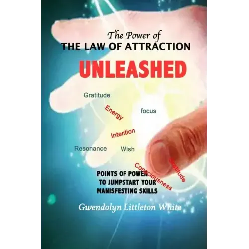 The Power Of The Law Of Attraction: Points of Power To Jumpstart Your Manifesting Skills