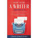 How to Be a Writer: 2 Books in 1 Master the Art of Non-Fiction Writing: A Practical Guide to Writing, Editing and Publishing Your First Bo