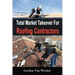 Total Market Takeover For Roofing Contractors