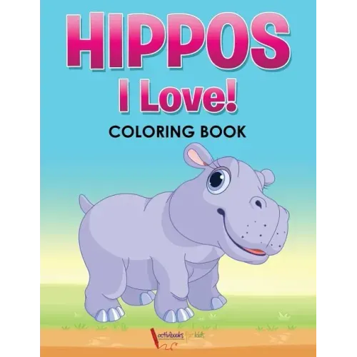 Hippos! I Love! Coloring Book