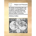 An Essay Concerning the Use of Reason in Propositions, the Evidence Whereof Depends Upon Human Testimony. the Second Edition Corrected.