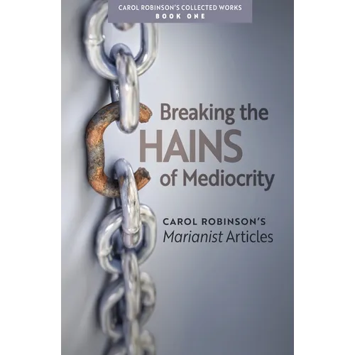 Breaking the Chains of Mediocrity: Carol Robinson's Marianist Articles