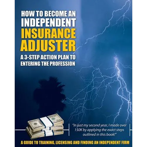 How to Become an Independent Insurance Adjuster: A 3-Step Action Plan to Entering the Profession