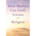 How Mystics Can Unify Science and Religion