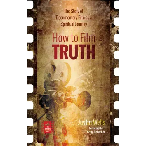 How to Film Truth: The Story of Documentary Film as a Spiritual Journey