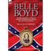 Belle Boyd: the Recollections of a Famous Female Confederate Spy During the American Civil War