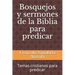 Bosquejos y sermones de la Biblia para predicar: Temas cristianos para predicar