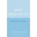 Why Meditate? Because It Works