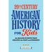 20th Century American History for Kids: The Major Events That Shaped the Past and Present