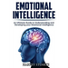 Emotional Intelligence: Build Self Confidence, Improve Interpersonal Connection, Control your Emotions, Become a Leader, Be loved, EQ Mastery,