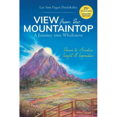 View from the Mountaintop: A Journey Into Wholeness: Poems to Awaken Insight & Inspiration