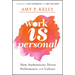 Work Is Personal: How Authenticity Drives Performance and Culture