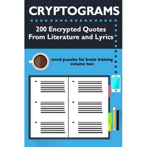 Cryptograms: 200 Encrypted Quotes From Literature and Lyrics