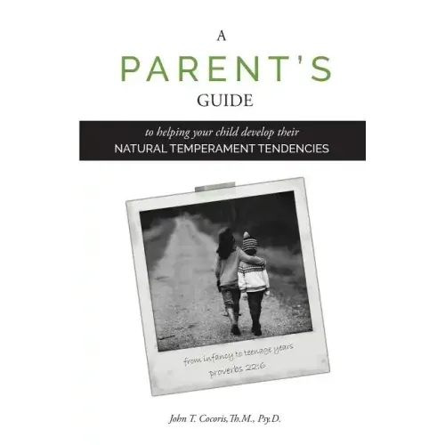 A Parent's Guide: To Helping Your Child Develop Their Natural Temperament Tendencies
