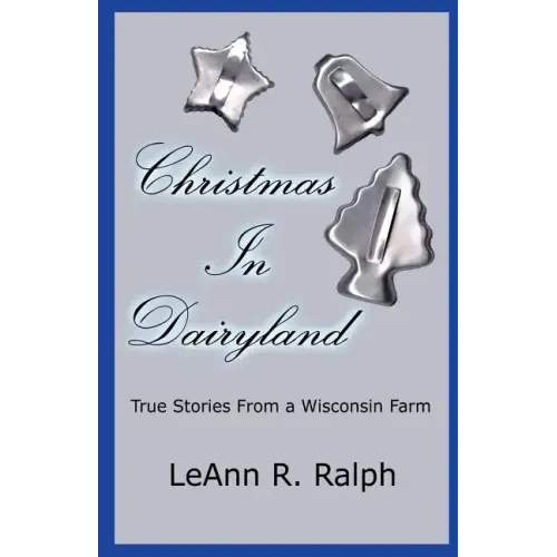 Christmas in Dairyland: True Stories From a Wisconsin Farm