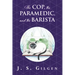 The Cop, the Paramedic, and the Barista: Book Two in The Mercy House Series
