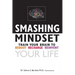 Smashing Mindset: Train your brain to reboot, recharge, reinvent your life