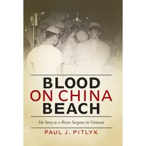 Blood on China Beach: My Story as a Brain Surgeon in Vietnam