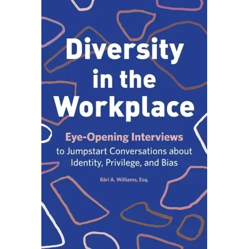Diversity in the Workplace: Eye-Opening Interviews to Jumpstart Conversations about Identity, Privilege, and Bias