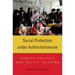 Social Protection Under Authoritarianism: Health Politics and Policy in China