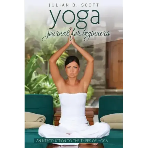 Yoga Journal for Beginners an Introduction to the Types of Yoga