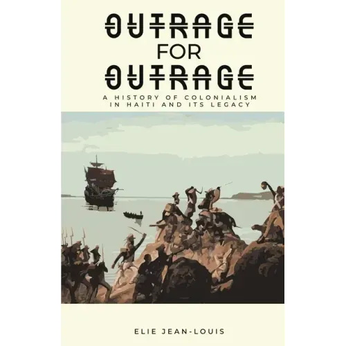 Outrage for Outrage: A History of Colonialism in Haiti and Its Legacy
