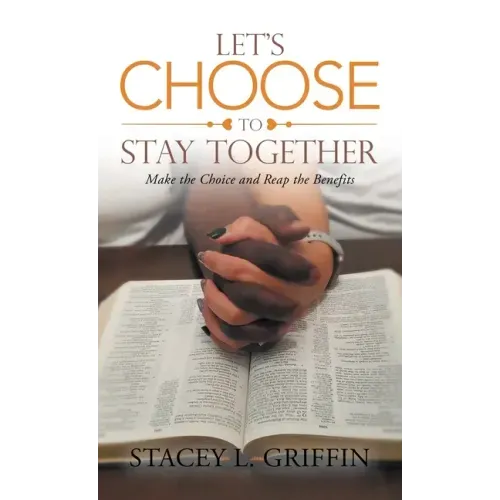 Let's Choose to Stay Together: Make the Choice and Reap the Benefits