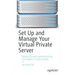 Set Up and Manage Your Virtual Private Server: Making System Administration Accessible to Professionals