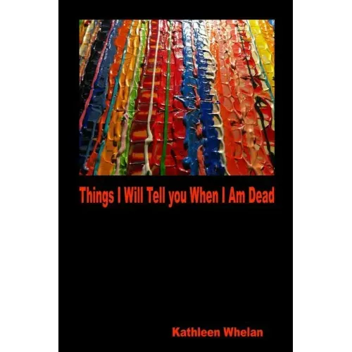 Things I Will Tell You When I am Dead