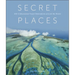 Secret Places: 100 Undiscovered Travel Destinations Around the World