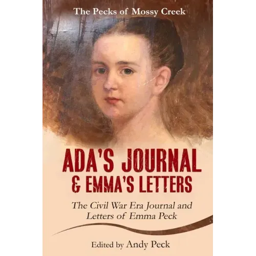 Ada's Journal and Emma's Letters: The Civil War Era Journal and Letters of Emma Peck