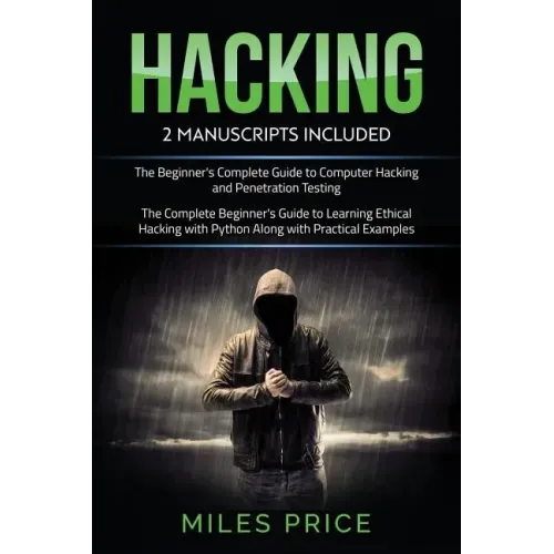 Hacking: 2 Books In 1 Bargain: The Complete Beginner's Guide to Learning Ethical Hacking with Python Along with Practical Examp