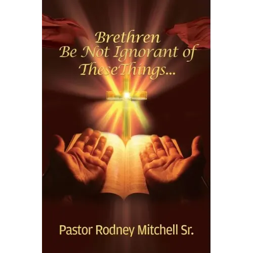 Brethren Be Not Ignorant of These Things...