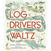 The Log Driver's Waltz