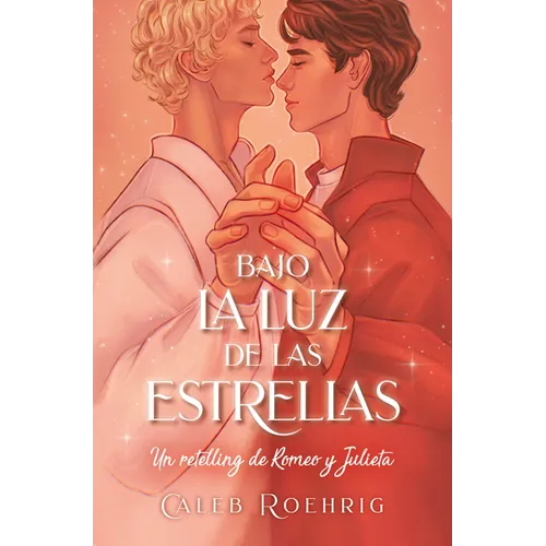 Bajo La Luz de Las Estrellas. Un Retelling de Romeo Y Julieta