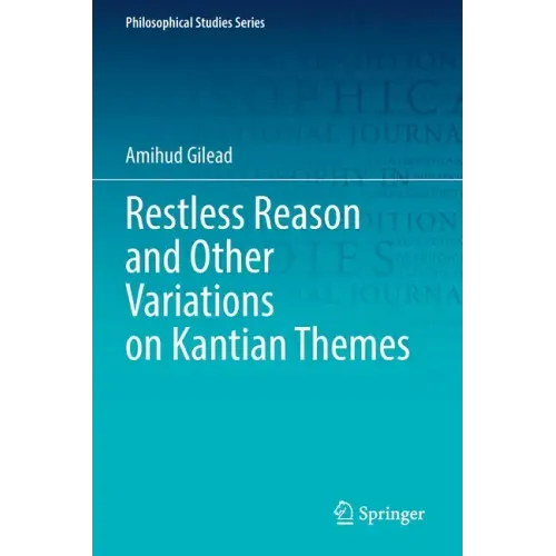 Restless Reason and Other Variations on Kantian Themes