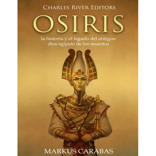 Osiris: la historia y el legado del antiguo dios egipcio de los muertos
