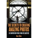 The Secrets to Creating Amazing Photos: 83 Composition Tools from the Masters (Photography Book)