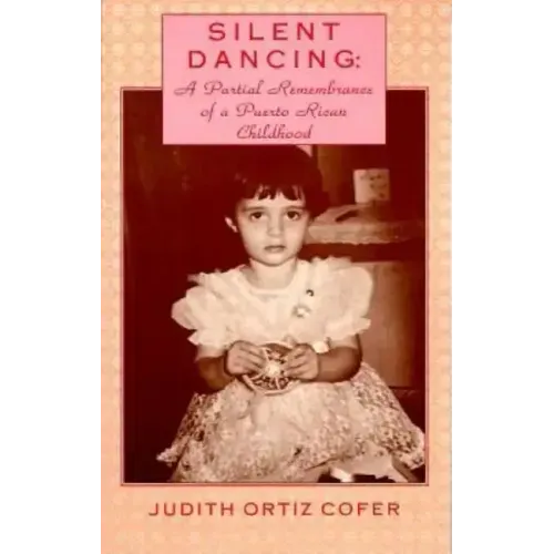 Silent Dancing: A Partial Remembrance of a Puerto Rican Childhood
