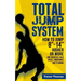 Total Jump System: How to Jump 8-14 Higher or More