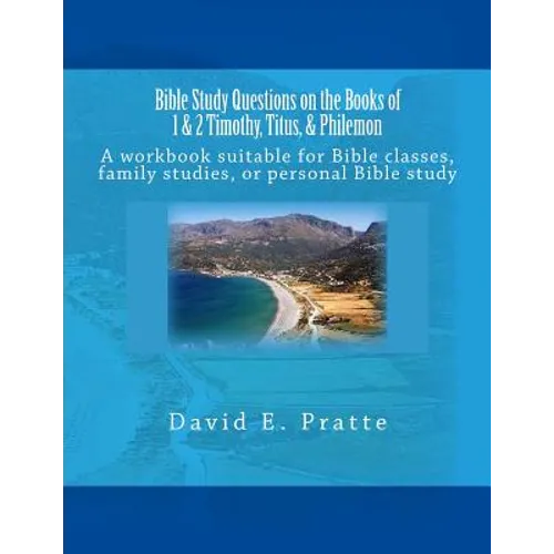 Bible Study Questions on the Books of 1 & 2 Timothy, Titus, & Philemon: A workbook suitable for Bible classes, family studies, or personal Bible study