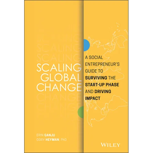 Scaling Global Change: A Social Entrepreneur's Guide to Surviving the Start-Up Phase and Driving Impact