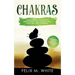 Chakras: A Beginner's Guide for Awakening, Balancing and Healing the Chakras.