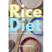 Rice Diet: A Review, Analysis, and Beginner's Step by Step Overview