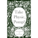 Take Physic, Pomp!: Shakespeare's apothecary of words and wisdom; a book to heal the ills of modern life-from fracking to finance to factory farming..