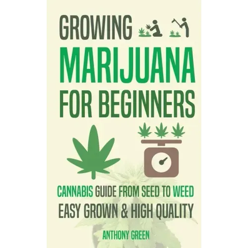 Growing Marijuana for Beginners: Cannabis Growguide - From Seed to Weed