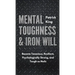 Mental Toughness & Iron Will: Become Tenacious, Resilient, Psychologically Strong, and Tough as Nails